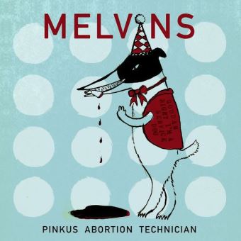 Melvins - Pinkus Abortion Technician 2018